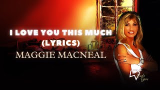 Maggie Macneal - I Love You This Much (lyrics)