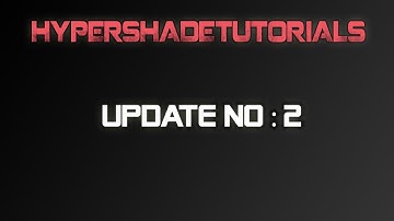HyperShadeTutorials - Update Video 002