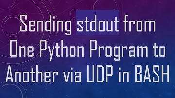 Sending stdout from One Python Program to Another via UDP in BASH