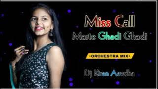 MISS CALL MARTE GHADI GHADI || ORCHESTRA MIX || DJ KIRAN AAVDHA DJ KRUNAL RANDHA