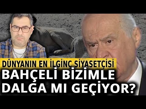 Eğer Bahçeli bizimle dalga geçmiyorsa...