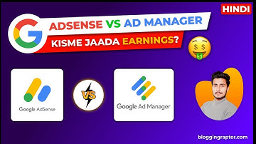 Google Ad Manager vs Google Adsense: Kisme Jaada Kamai?