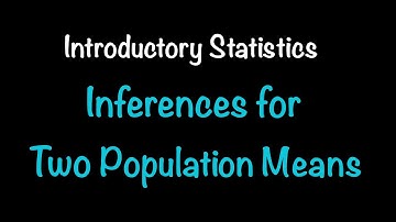 Introductory Statistics: Inferences for Two Population Means (10.2, 10.3, 10.5)
