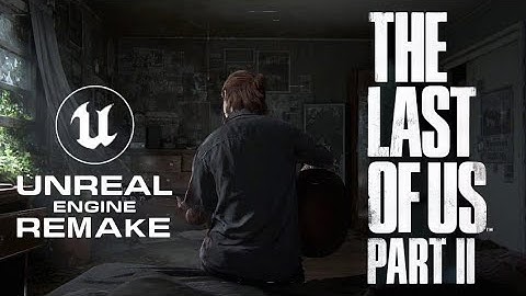 Remaking The Last of Us part 2 Scene in Unreal Engine(PC Release)