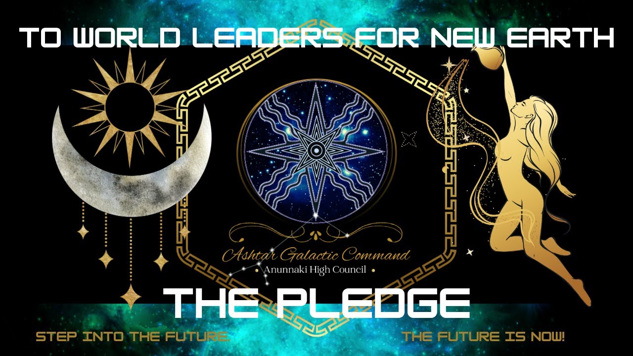 FROM ASHTAR GALACTIC COMMAND:  Pledge for World Leaders & Aspiring Citizens of New Earth