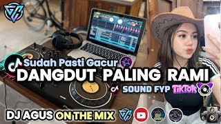 DJ AGUS TERBARU DANGDUT PALING RAMI SUDAH PASTI GACUR SOUND FYP TIKTOK FULL BASS !!