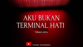 Thomas Arya - Aku Bukan Terminal Hati Lirik