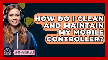 How Do I Clean And Maintain My Mobile Controller? - Video Gamers Vault