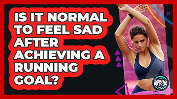 Is It Normal To Feel Sad After Achieving A Running Goal? - Running Beyond Limits