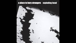 A Place To Bury Strangers - It Is Nothing