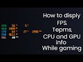 How to display FPS, CPU & GPU info and usage, and temperature while gaming?