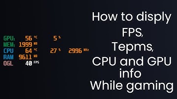 How to display FPS, CPU & GPU info and usage, and temperature while gaming?