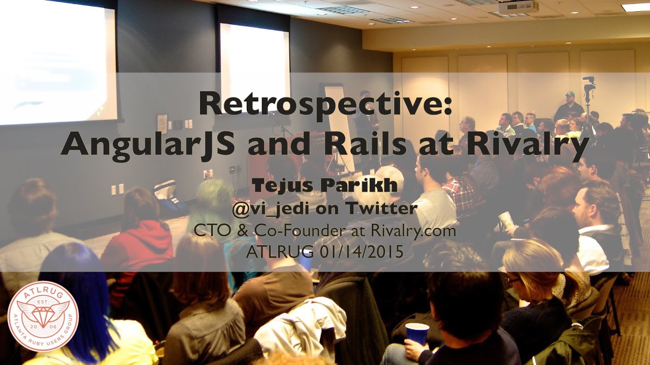 Retrospective on AngularJS and Rails at Rivalry with Tejus Parikh - ATLRUG 2015