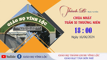 Trực tiếp: Thánh lễ Chúa Nhật Tuần XI Thường Niên lúc 18:00 ngày 16/06/2024 tại Giáo họ Vĩnh Lộc
