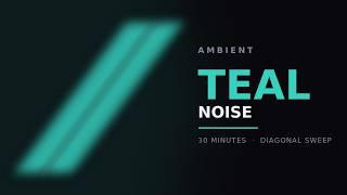 30 Minute Teal Noise — Diagonal Sweep Ambient (No Timer)