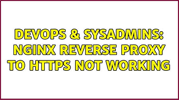 DevOps & SysAdmins: Nginx reverse proxy to https not working