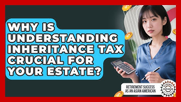 Why Is Understanding Inheritance Tax Crucial For Your Estate?