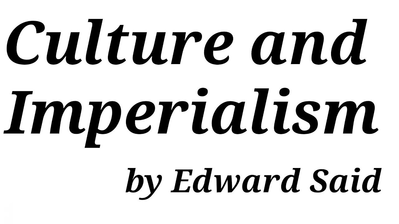 Culture and Imperialism by Edward Said - YouTube