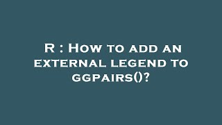 R : How to add an external legend to ggpairs()