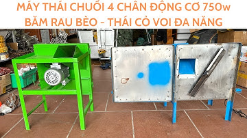 Máy Thái Chuối 4 Chân Động Cơ 750W . Băm Rau Bèo, Thái Cỏ Voi Đa Năng . 0986.196.194. Giá Chỉ 920k.