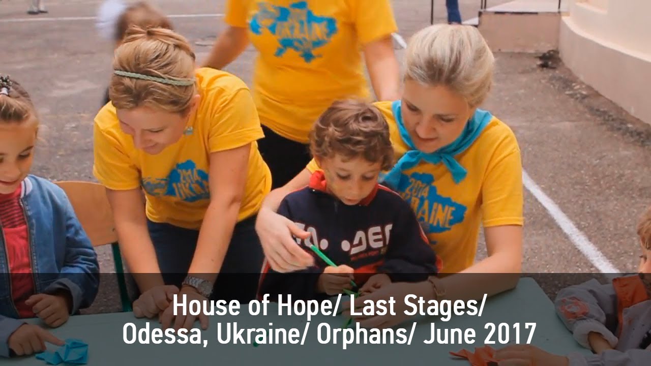 House of Hope/ Last Stages/ Odessa, Ukraine/ Orphans/ 2017 YouTube