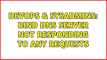DevOps & SysAdmins: Bind DNS server not responding to any requests