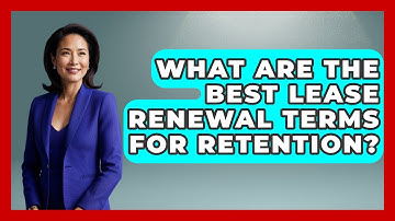 What Are The Best Lease Renewal Terms For Retention? - Mastering Property Management