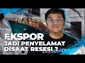 JANGAN TAKUT RESESI! EKSPOR SOLUSINYA..