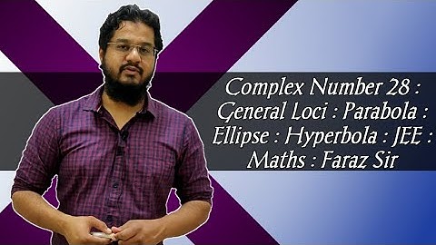 Complex Number 28 | General Loci | Parabola | Ellipse | Hyperbola | JEE | Maths | Faraz Sir