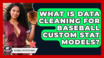 What Is Data Cleaning For Baseball Custom Stat Models? - Baseball Statistics Vault