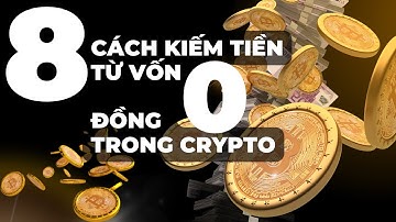8 Cách Kiếm Tiền Trong Thị Trường Crypto Với Số Vốn 0 Đồng - Bí Kíp Kiếm Tiền Mùa Downtrend