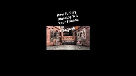 How To Play Wit Your Friends On Blacktop |NBA2K20