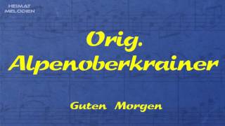 Orig. Alpenoberkrainer - Guten Morgen (Dobro jutro) (Originalaufnahme) [1976] chords