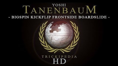 Yoshi Tanenbaum: Trickipedia - Bigspin Kickflip Frontside Boardslide