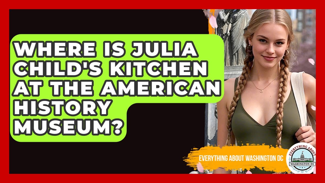 Where Is Julia Child's Kitchen At The American History Museum? - Everything About Washington DC