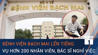 Lãnh đạo bệnh viện Bạch Mai lến tiếng vụ hơn 200 nhân viên, bác sĩ nghỉ việc | VTC1