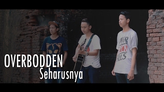 Video thumbnail of "Overbodden - Seharusnya ( Official Music Video )"