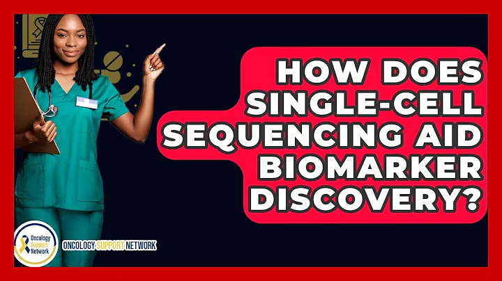 How Does Single-cell Sequencing Aid Biomarker Discovery? - Oncology Support Network