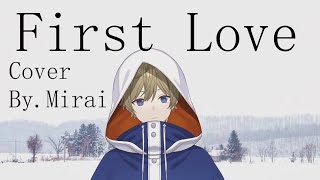 {Mirai} First Love  [ Original By. Hikaru Utada ]