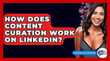 How Does Content Curation Work On LinkedIn? - Everyday-Networking