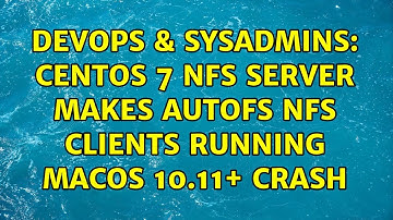 DevOps & SysAdmins: CentOS 7 nfs server makes autofs nfs clients running macOS 10.11+ crash