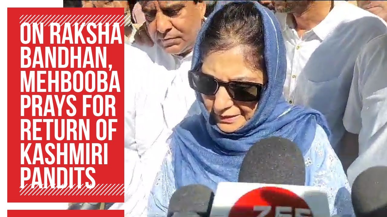 Mahbob Raksha On Raksha Bandhan, Mehbooba Mufti prays for return of Kashmiri Pandits ...