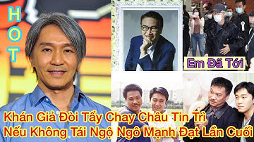 Khán Giả Đòi Tẩy Chay Châu Tinh Trì Nếu Không Tái Ngộ Ngô Mạnh Đạt Lần Cuối..