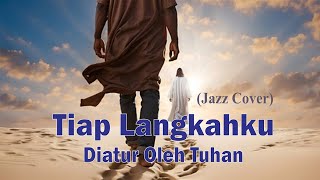 TIAP LANGKAHKU DIATUR OLEH TUHAN | Hymn | Jazz Cover | Kidung Jemaat