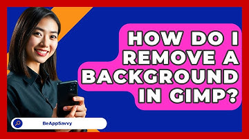 How Do I Remove A Background In GIMP? - Be App Savvy