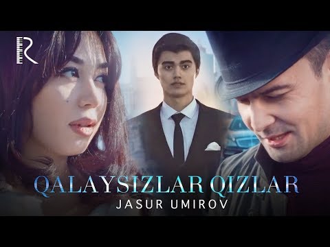 Jasur Umirov - Qalaysizlar qizlar | Жасур Умиров - Калайсизлар кизлар