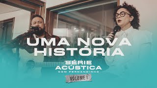 Uma Nova História - Série Acústica Com Fernandinho Vol. I