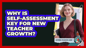 Why Is Self-assessment Key For New Teacher Growth? - Aspiring Teacher Guide