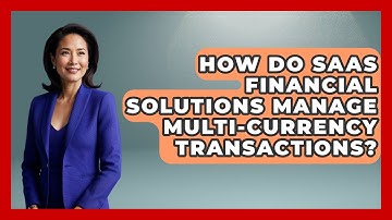 How Do SaaS Financial Solutions Manage Multi-Currency Transactions? | All About SaaS Finance News