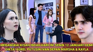 Download Lagu MERANGKAI KISAH INDAH HARI INI SENIN 12 JANUARI! DEMI DIKTA! AUREL PUTUSIN IVAN DEPAN MARSHA \u0026 KAYLA MP3